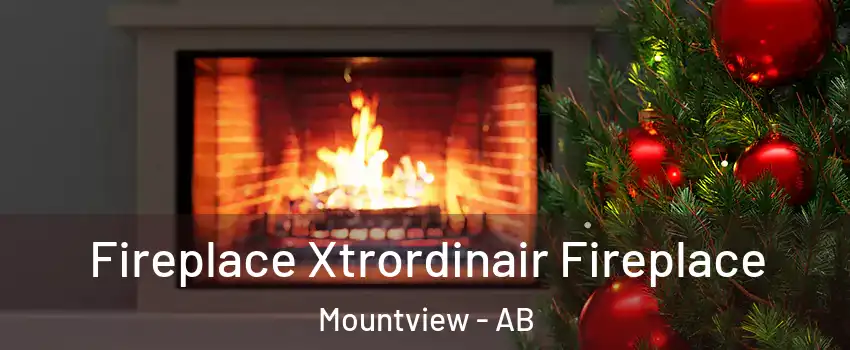  Fireplace Xtrordinair Fireplace Mountview - AB