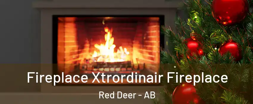 Fireplace Xtrordinair Fireplace Red Deer - AB