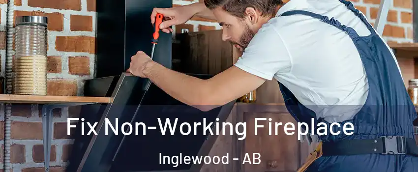 Fix Non-Working Fireplace Inglewood - AB