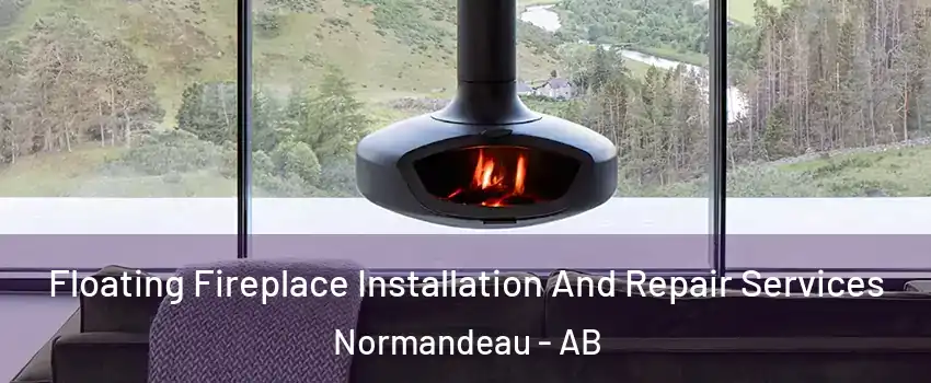  Floating Fireplace Installation And Repair Services Normandeau - AB