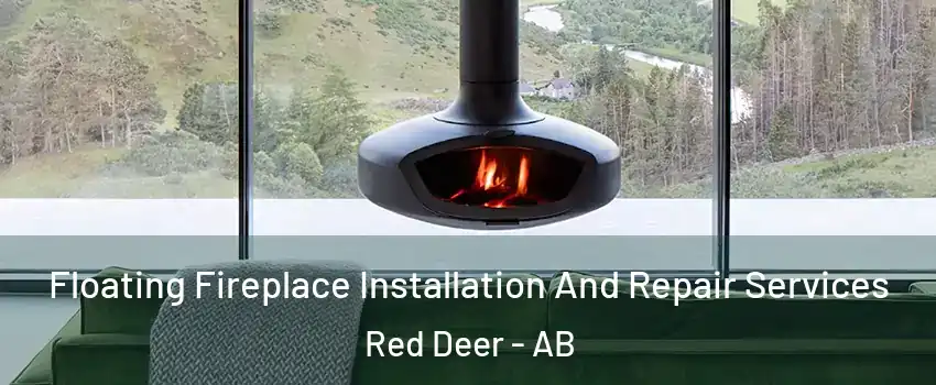 Floating Fireplace Installation And Repair Services Red Deer - AB