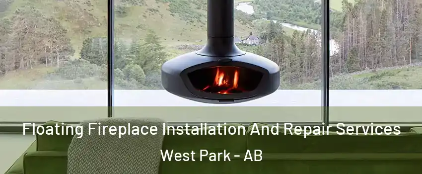 Floating Fireplace Installation And Repair Services West Park - AB