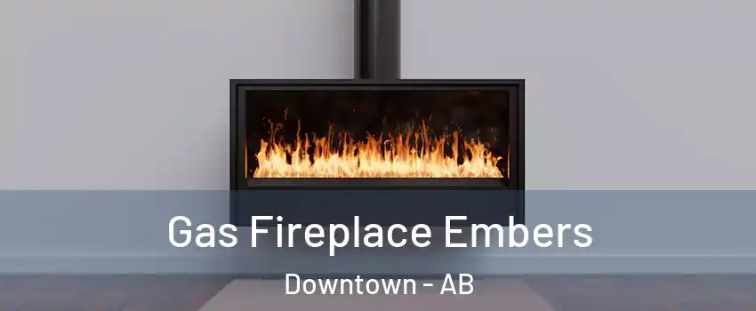  Gas Fireplace Embers Downtown - AB