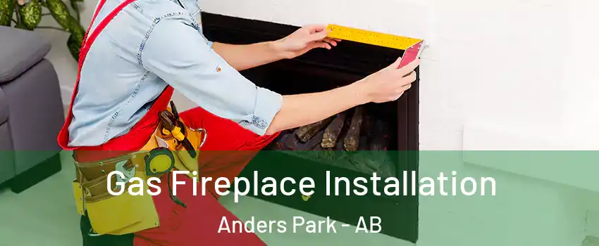 Gas Fireplace Installation Anders Park - AB