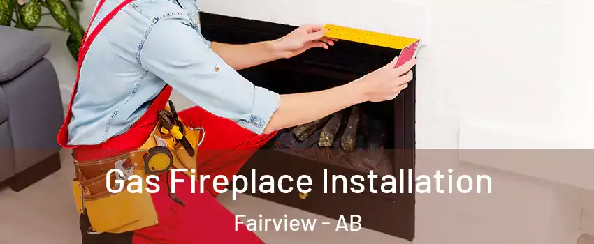 Gas Fireplace Installation Fairview - AB