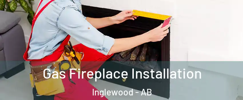 Gas Fireplace Installation Inglewood - AB
