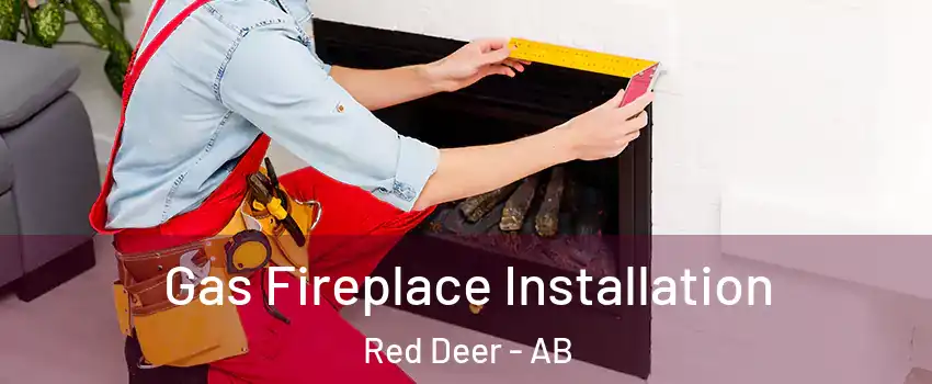 Gas Fireplace Installation Red Deer - AB