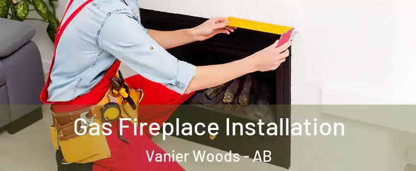 Gas Fireplace Installation Vanier Woods - AB
