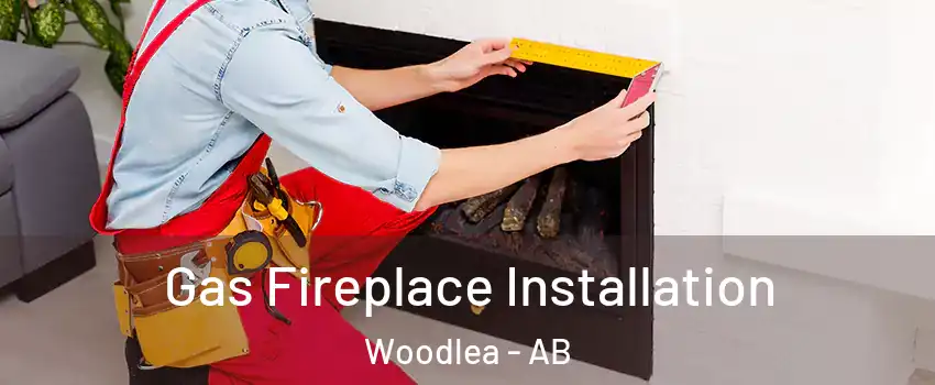 Gas Fireplace Installation Woodlea - AB