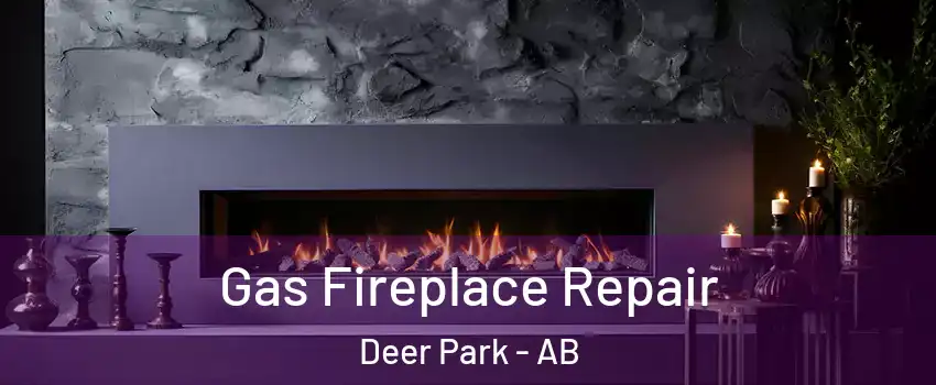 Gas Fireplace Repair Deer Park - AB