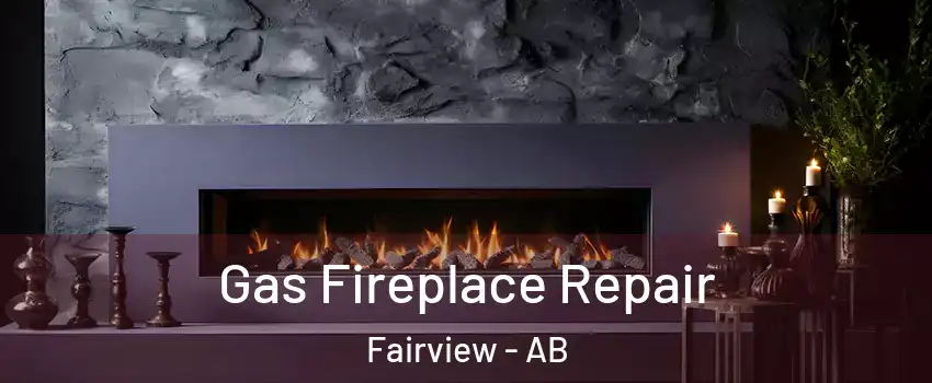Gas Fireplace Repair Fairview - AB