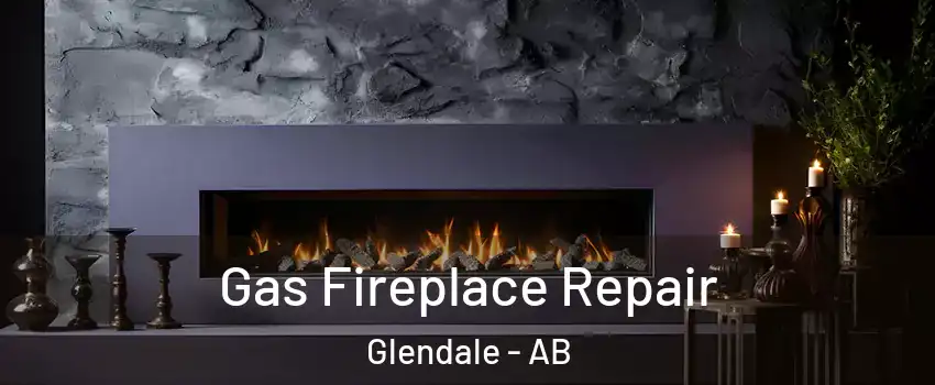 Gas Fireplace Repair Glendale - AB