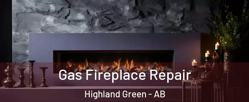 Gas Fireplace Repair Highland Green - AB