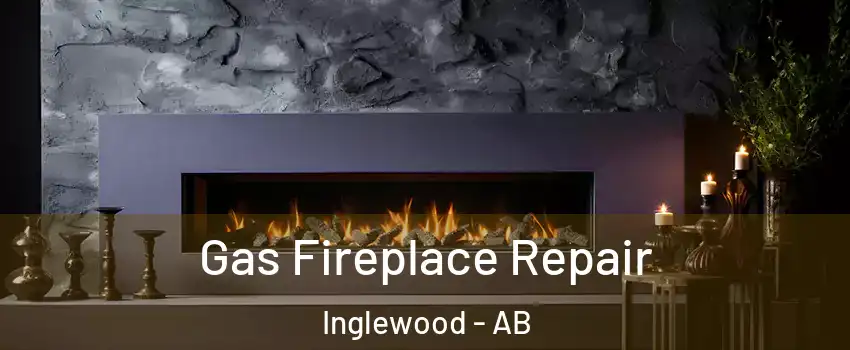 Gas Fireplace Repair Inglewood - AB