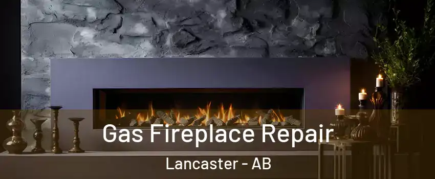 Gas Fireplace Repair Lancaster - AB