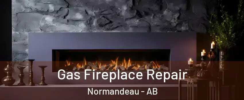 Gas Fireplace Repair Normandeau - AB