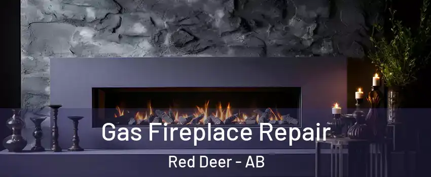 Gas Fireplace Repair Red Deer - AB