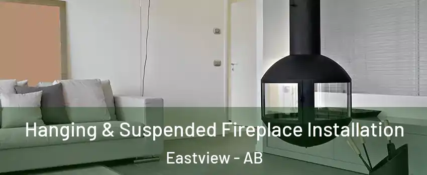 Hanging & Suspended Fireplace Installation Eastview - AB