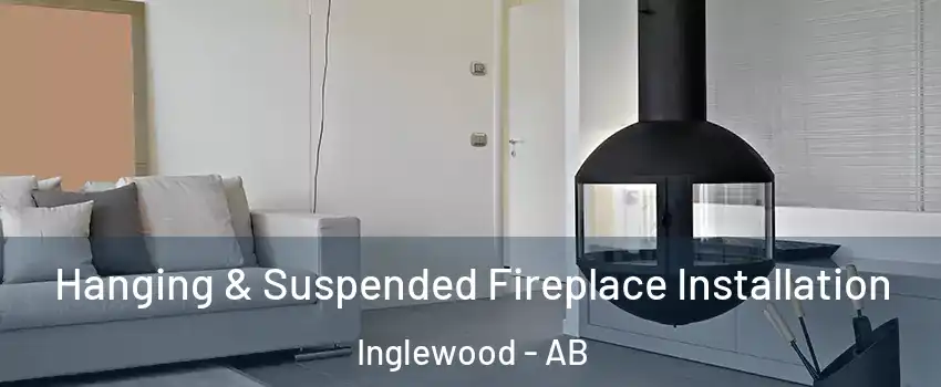 Hanging & Suspended Fireplace Installation Inglewood - AB