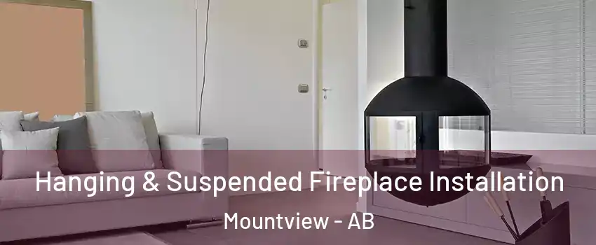 Hanging & Suspended Fireplace Installation Mountview - AB