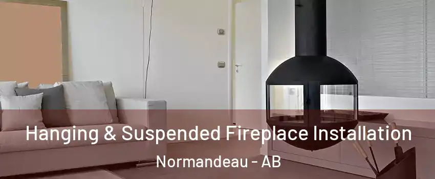  Hanging & Suspended Fireplace Installation Normandeau - AB