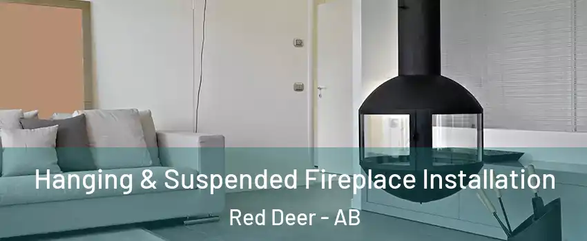 Hanging & Suspended Fireplace Installation Red Deer - AB