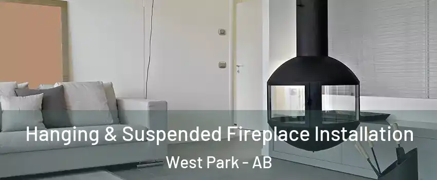 Hanging & Suspended Fireplace Installation West Park - AB