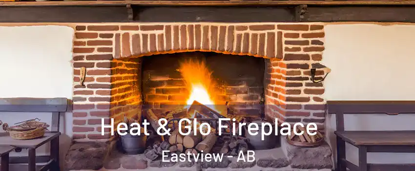 Heat & Glo Fireplace Eastview - AB