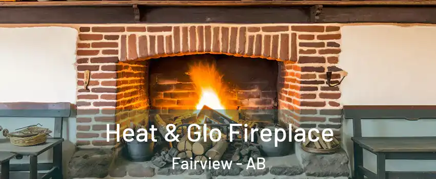  Heat & Glo Fireplace Fairview - AB