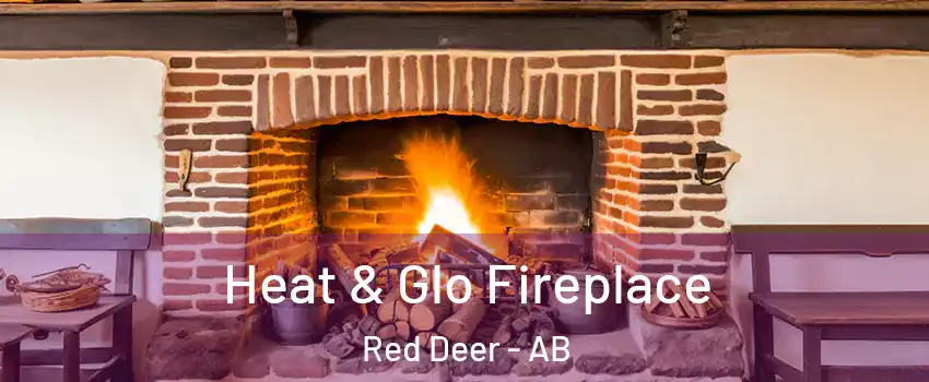  Heat & Glo Fireplace Red Deer - AB