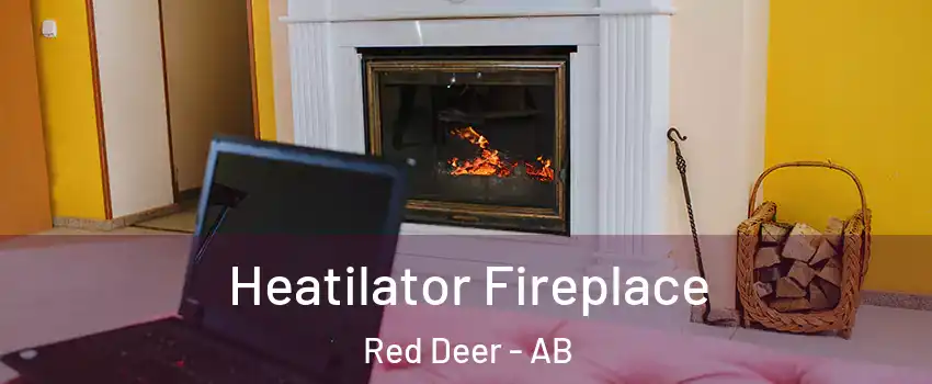 Heatilator Fireplace Red Deer - AB