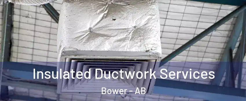 Insulated Ductwork Services Bower - AB