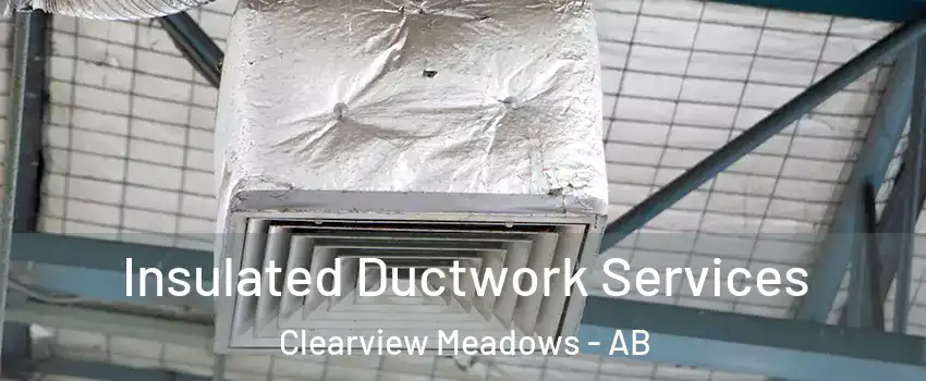 Insulated Ductwork Services Clearview Meadows - AB
