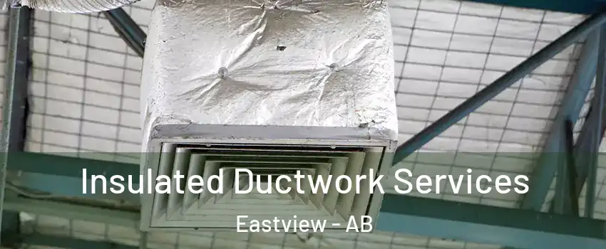 Insulated Ductwork Services Eastview - AB