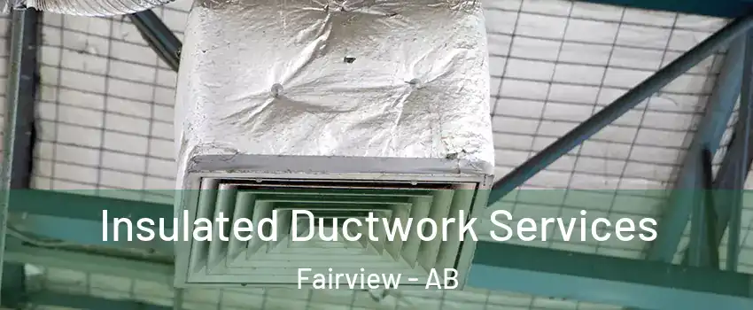 Insulated Ductwork Services Fairview - AB