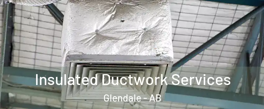 Insulated Ductwork Services Glendale - AB