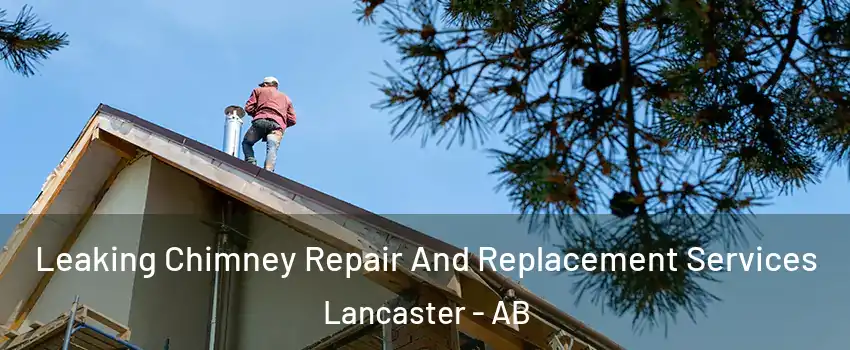  Leaking Chimney Repair And Replacement Services Lancaster - AB
