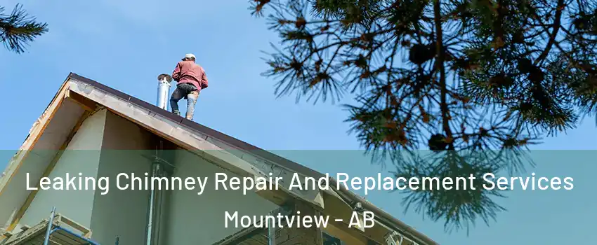 Leaking Chimney Repair And Replacement Services Mountview - AB
