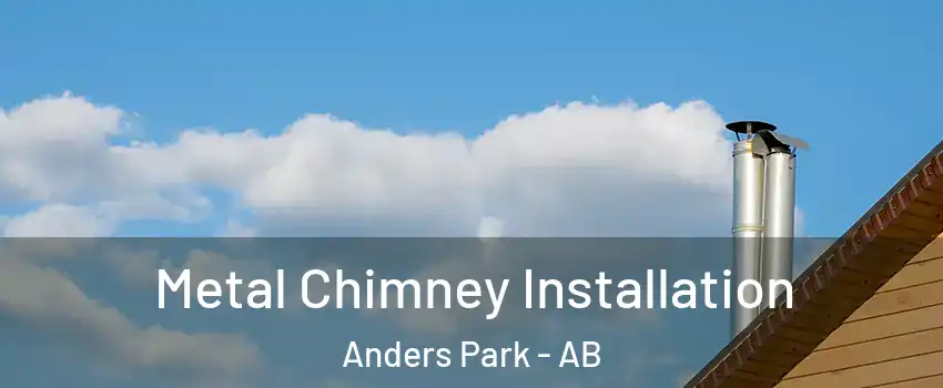 Metal Chimney Installation Anders Park - AB