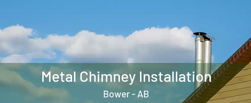 Metal Chimney Installation Bower - AB