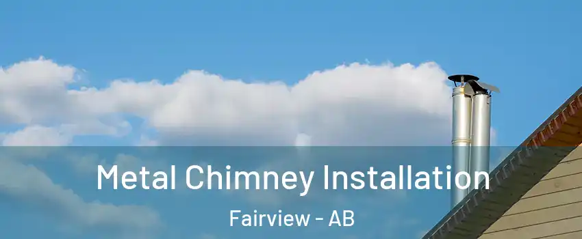 Metal Chimney Installation Fairview - AB