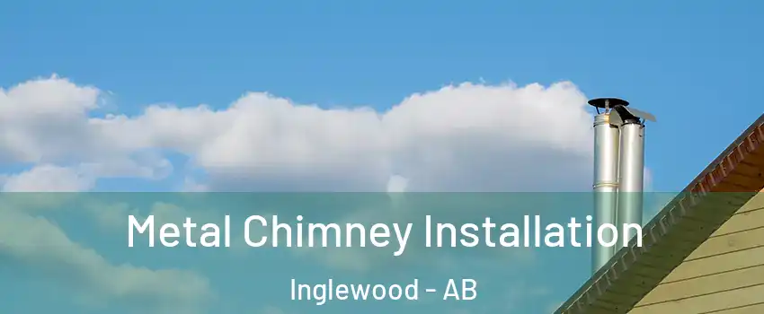 Metal Chimney Installation Inglewood - AB