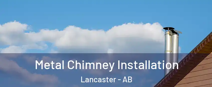  Metal Chimney Installation Lancaster - AB