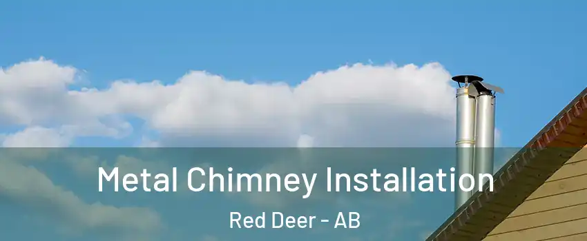 Metal Chimney Installation Red Deer - AB
