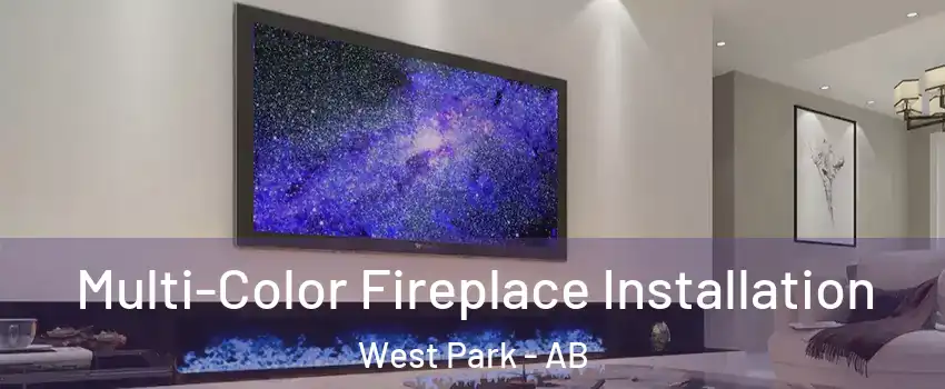 Multi-Color Fireplace Installation West Park - AB