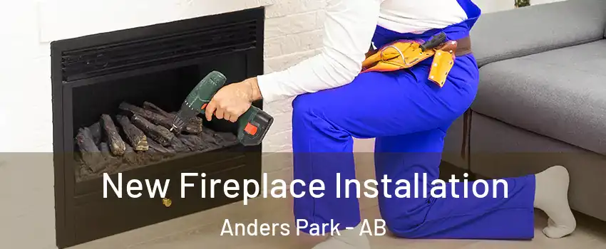 New Fireplace Installation Anders Park - AB