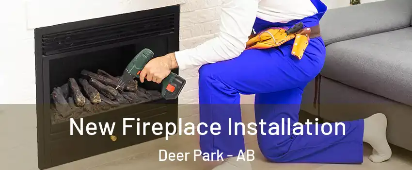 New Fireplace Installation Deer Park - AB