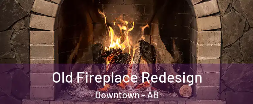 Old Fireplace Redesign Downtown - AB