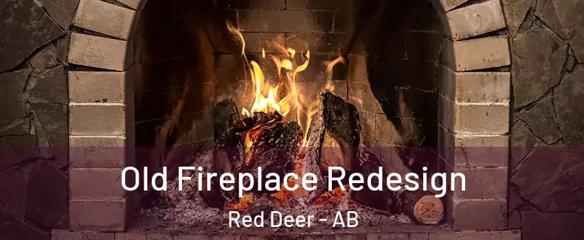 Old Fireplace Redesign Red Deer - AB