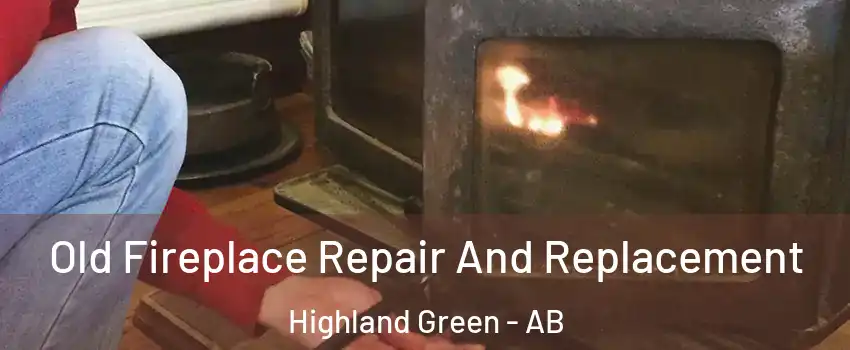 Old Fireplace Repair And Replacement Highland Green - AB